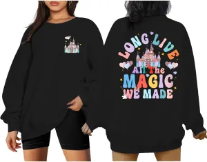 Magic Kingdom Sweatshirts for Women: Long Live All The Magic We Made Tshirt Magical Castle Vacation Pullover Top