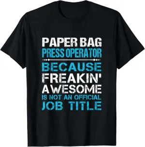 Paper Bag Press Operator - Freaking Awesome T-Shirt